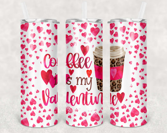 Coffee is My Valentine, Sublimation, Ready to Print, Ready To Press, Print Out Transfer, 20 oz, Skinny Tumbler Transfer, NOT A DIGITAL