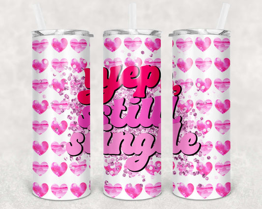 Yep Still Single, Sublimation, Ready to Print, Ready To Press, Print Out Transfer, 20 oz, Skinny Tumbler Transfer, NOT A DIGITAL