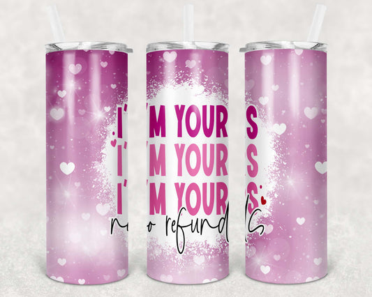 I'm Yours, Sublimation, Ready to Print, Ready To Press, Print Out Transfer, 20 oz, Skinny Tumbler Transfer, NOT A DIGITAL