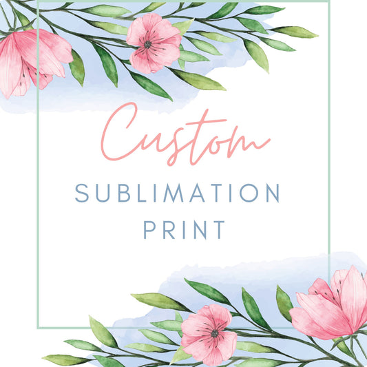 Custom Sublimation Print Design, Ready To Press, Print Out Transfer, 20 oz, Skinny Tumbler Transfer, 11 oz. Mug, 12 oz. Mug, NOT A DIGITAL
