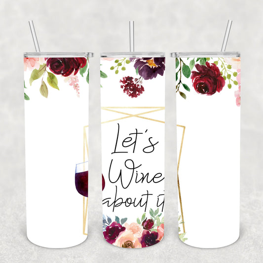 Let's Wine About It, Sublimation, Ready To Press, Print Out Transfer, 20 oz, Skinny Tumbler Transfer, NOT A DIGITAL