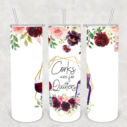 Corks Are For Quitters, Sublimation, Ready To Press, Print Out Transfer, 20 oz, Skinny Tumbler Transfer, NOT A DIGITAL