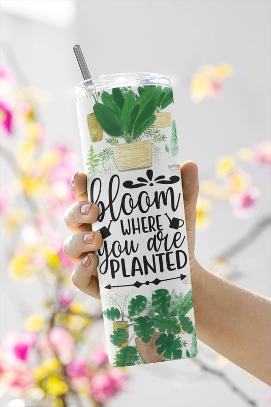 Bloom Where You Are Planted, Sublimation, Ready To Press, Print Out Transfer, 20 oz, Skinny Tumbler Transfer, NOT A DIGITAL